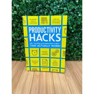 Productivity Hacks: 500+ Easy Ways to Accomplish More at Work-That Actually Work